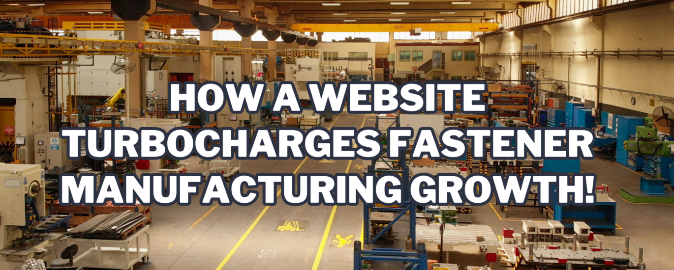 How a Website Turbocharges Fastener Manufacturing Growth